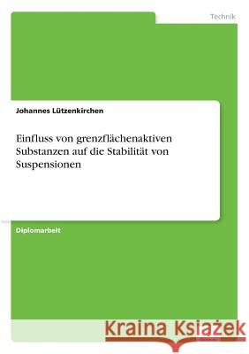 Einfluss von grenzflächenaktiven Substanzen auf die Stabilität von Suspensionen Lützenkirchen, Johannes 9783838646398 Diplom.de