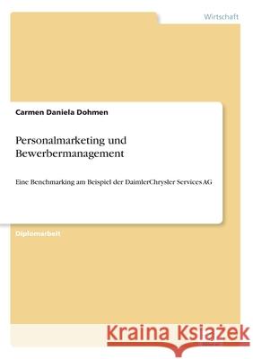 Personalmarketing und Bewerbermanagement: Eine Benchmarking am Beispiel der DaimlerChrysler Services AG Dohmen, Carmen Daniela 9783838646794