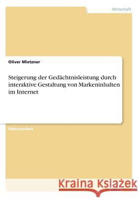 Steigerung der Gedächtnisleistung durch interaktive Gestaltung von Markeninhalten im Internet Mietzner, Oliver 9783838650630