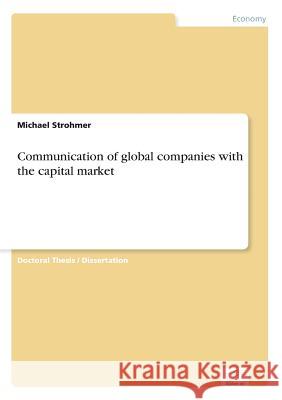 Communication of global companies with the capital market Michael Strohmer 9783838651613 Diplom.de