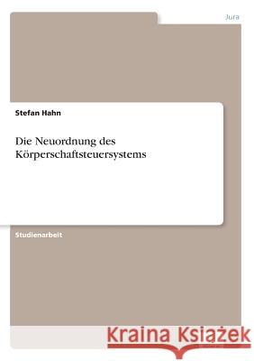 Die Neuordnung des Körperschaftsteuersystems Hahn, Stefan 9783838653075 Diplom.de