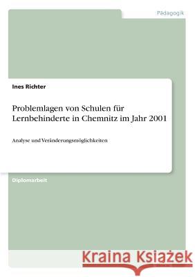 Problemlagen von Schulen für Lernbehinderte in Chemnitz im Jahr 2001: Analyse und Veränderungsmöglichkeiten Richter, Ines 9783838653167