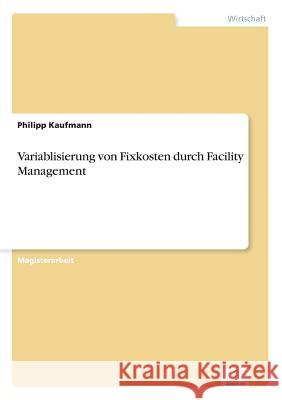 Variablisierung von Fixkosten durch Facility Management Philipp Kaufmann 9783838653761