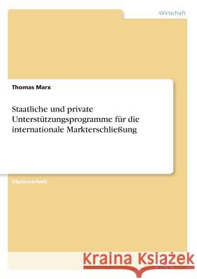 Staatliche und private Unterstützungsprogramme für die internationale Markterschließung Marx, Thomas 9783838656403 Diplom.de