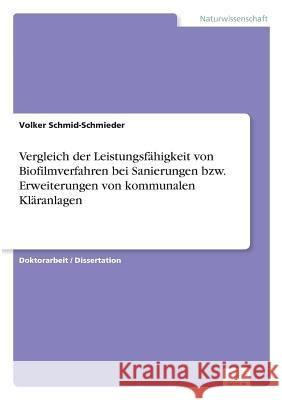Vergleich der Leistungsfähigkeit von Biofilmverfahren bei Sanierungen bzw. Erweiterungen von kommunalen Kläranlagen Schmid-Schmieder, Volker 9783838657202