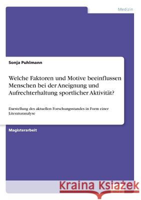 Welche Faktoren und Motive beeinflussen Menschen bei der Aneignung und Aufrechterhaltung sportlicher Aktivität?: Darstellung des aktuellen Forschungsstandes in Form einer Literaturanalyse Sonja Puhlmann 9783838659299 Diplom.de