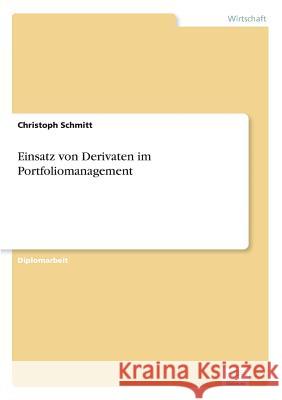 Einsatz von Derivaten im Portfoliomanagement Christoph Schmitt 9783838660417 Diplom.de