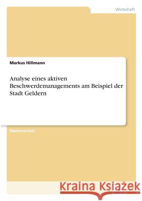 Analyse eines aktiven Beschwerdemanagements am Beispiel der Stadt Geldern Markus Hillmann 9783838665030 Grin Verlag