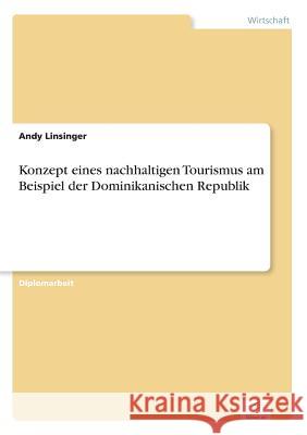 Konzept eines nachhaltigen Tourismus am Beispiel der Dominikanischen Republik Andy Linsinger 9783838665436 Diplom.de