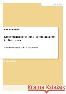 Krisenmanagement und -kommunikation im Tourismus: Öffentlichkeitsarbeit in Ausnahmesituation Stieler, Hendrikje 9783838666457 Diplom.de