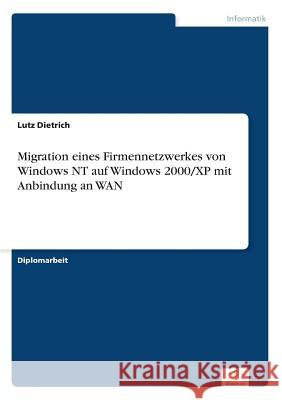 Migration eines Firmennetzwerkes von Windows NT auf Windows 2000/XP mit Anbindung an WAN Lutz Dietrich 9783838666952 Diplom.de