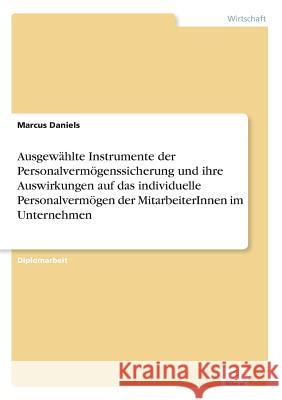 Ausgewählte Instrumente der Personalvermögenssicherung und ihre Auswirkungen auf das individuelle Personalvermögen der MitarbeiterInnen im Unternehmen Daniels, Marcus 9783838667720
