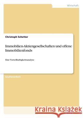 Immobilien-Aktiengesellschaften und offene Immobilienfonds: Eine Vorteilhaftigkeitsanalyse Schetter, Christoph 9783838668826 Diplom.de