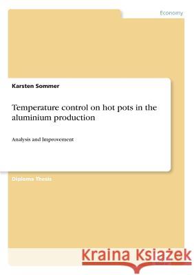 Temperature control on hot pots in the aluminium production: Analysis and Improvement Sommer, Karsten 9783838671383 Grin Verlag