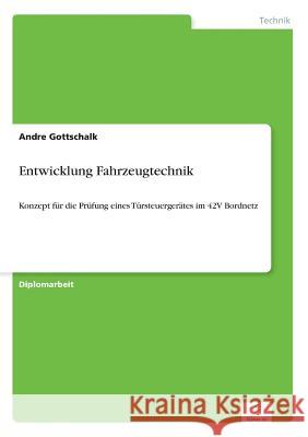 Entwicklung Fahrzeugtechnik: Konzept für die Prüfung eines Türsteuergerätes im 42V Bordnetz Gottschalk, Andre 9783838674476