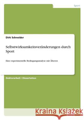 Selbstwirksamkeitsveränderungen durch Sport: Eine experimentelle Bedingungsanalyse mit Älteren Schneider, Dirk 9783838677729 Grin Verlag