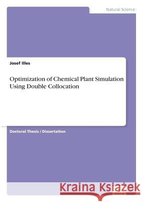 Optimization of Chemical Plant Simulation Using Double Collocation Josef Illes 9783838680279 Diplom.de