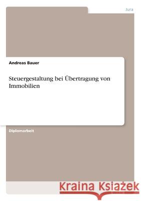 Steuergestaltung bei Übertragung von Immobilien Bauer, Andreas 9783838680330 Grin Verlag