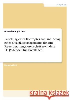 Erstellung eines Konzeptes zur Einführung eines Qualitätsmanagements für eine Steuerberatungsgesellschaft nach dem EFQM-Modell für Excellence Baumgärtner, Armin 9783838680705 Grin Verlag