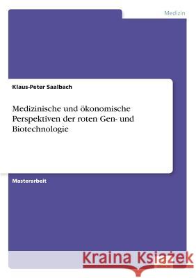 Medizinische und ökonomische Perspektiven der roten Gen- und Biotechnologie Saalbach, Klaus-Peter 9783838680996