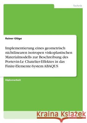 Implementierung eines geometrisch nichtlinearen isotropen viskoplastischen Materialmodells zur Beschreibung des Portevin-Le Chatelier-Effektes in das Glüge, Rainer 9783838681719 Grin Verlag