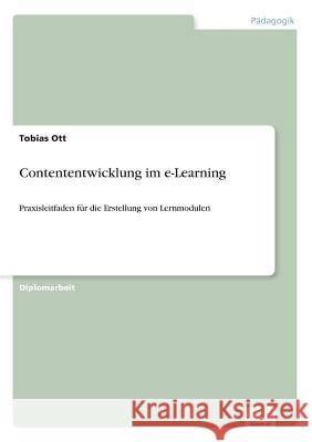 Contententwicklung im e-Learning: Praxisleitfaden für die Erstellung von Lernmodulen Ott, Tobias 9783838683621