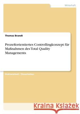 Prozeßorientiertes Controllingkonzept für Maßnahmen des Total Quality Managements Brandt, Thomas 9783838697390 Grin Verlag