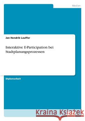 Interaktive E-Participation bei Stadtplanungsprozessen Jan Hendrik Lauffer 9783838697864 Grin Verlag