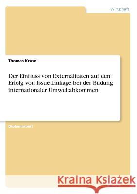 Der Einfluss von Externalitäten auf den Erfolg von Issue Linkage bei der Bildung internationaler Umweltabkommen Kruse, Thomas 9783838698236 Grin Verlag