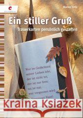 Ein stiller Gruß : Trauerkarten persönlich gestalten Vette, Marion   9783838831299