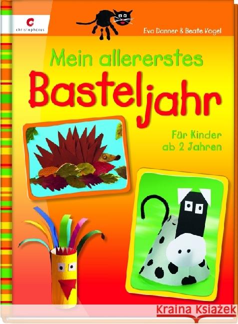 Mein allererstes Basteljahr Danner, Eva Vogel, Beate  9783838831862 Christophorus-Verlag
