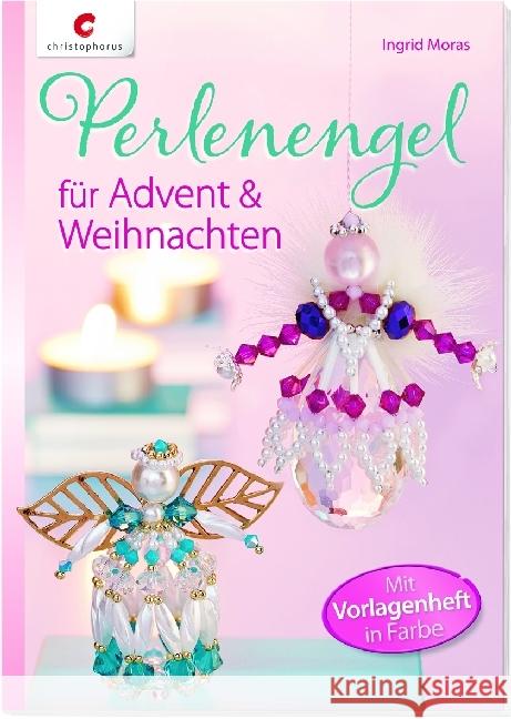 Perlenengel für Advent & Weihnachten Moras, Ingrid 9783838834924 Christophorus-Verlag