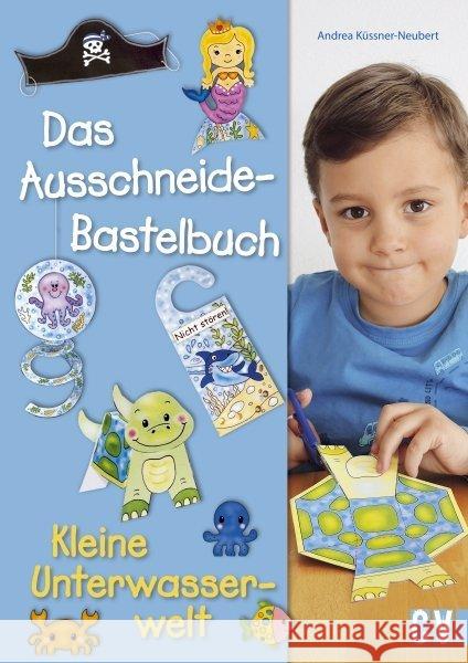 Das Ausschneide-Bastelbuch - Kleine Unterwasserwelt Küssner-Neubert, Andrea 9783838836843 Christophorus-Verlag