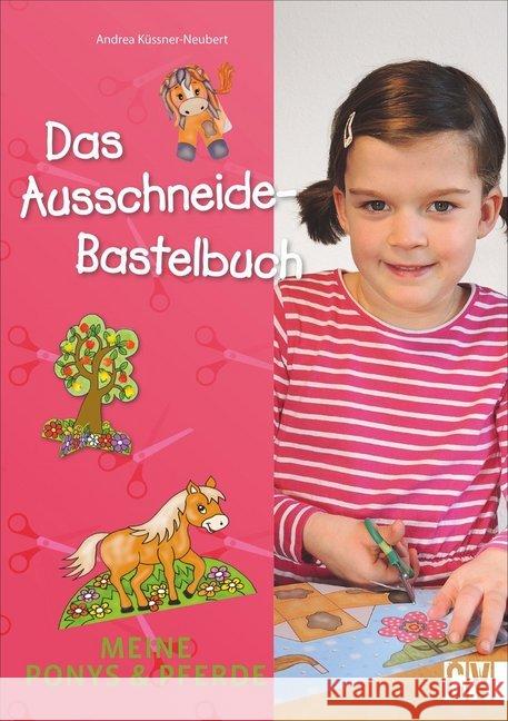 Das Ausschneide-Bastelbuch - Meine Ponys & Pferde Küssner-Neubert, Andrea 9783838837048 Christophorus-Verlag