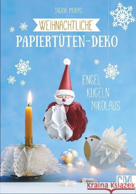 Weihnachtliche Papiertüten-Deko : Engel, Kugeln, Nikolaus Moras, Ingrid 9783838837291 Christophorus-Verlag