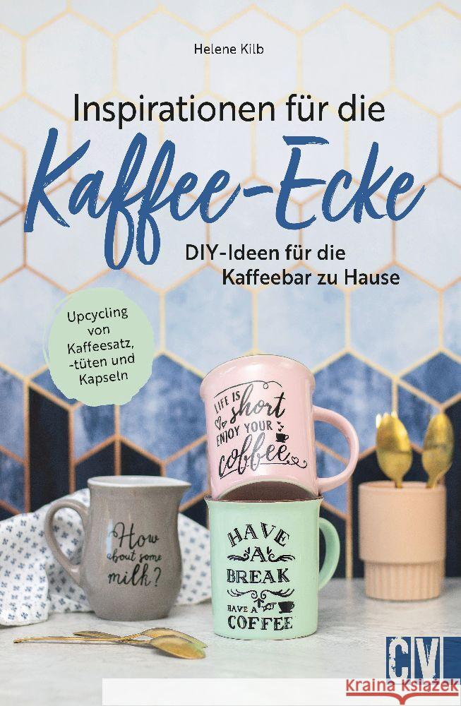 Inspirationen für die Kaffee-Ecke Kilb, Helene 9783838838748 Christophorus