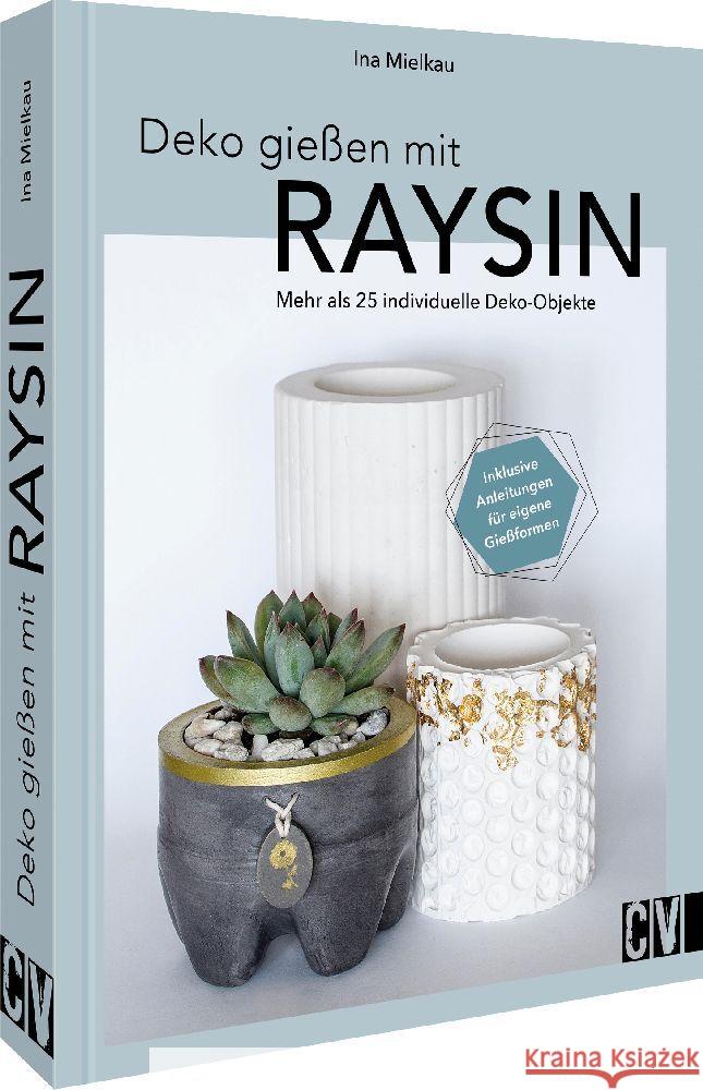 Deko gießen mit Raysin Mielkau, Ina 9783838839028 Christophorus