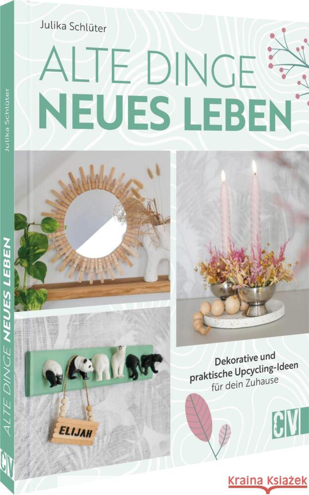 Alte Dinge, neues Leben Schlüter, Julika 9783838839370 Christophorus