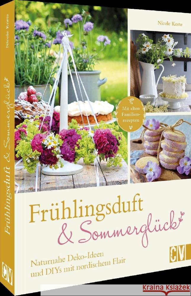 Frühlingsduft und Sommerglück: Naturnahe Deko-Ideen und DIYs mit nordischem Flair Korte, Nicole 9783838839721