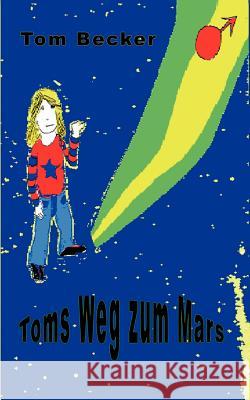 Toms Weg zum Mars Tom Becker 9783839102916 Books on Demand