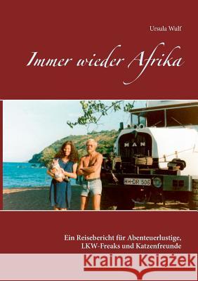 Immer wieder Afrika: Ein Reisebericht für Abenteuerlustige, LKW-Freaks und Katzenfreunde Wulf, Ursula 9783839104750 Books on Demand