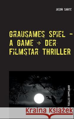 Grausames Spiel - A Game + Der Filmstar - Thriller: Die Buchhandelsausgabe! 2 Thriller im Doppelband Jason Sante 9783839106341