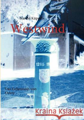 Westwind: Das Geheimnis von Orsoy Küppers, Harald 9783839107706 Books on Demand