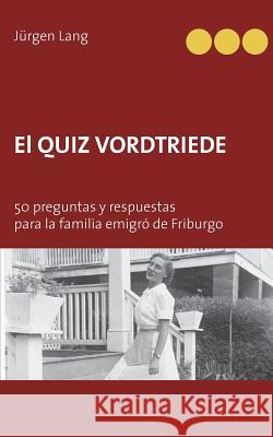 El Quiz Vordtriede: 50 preguntas y respuestas para la familia emigró de Friburgo Lang, Jürgen 9783839108253 Books on Demand