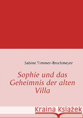 Sophie und das Geheimnis der alten Villa Sabine Timmer-Brockmeyer 9783839110140 Books on Demand