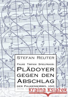 Pauke Timpani Spielpraxis: Plädoyer gegen den Abschlag: Der Paukenwirbel und seine nachfolgende Note Reuter, Stefan 9783839110812