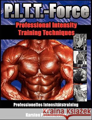 PITT-Force Professional Intensity Training Techniques: Professionelles Intensitätstraining von Karsten Pfützenreuter Pfützenreuter, Karsten 9783839111031