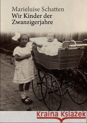 Wir Kinder der Zwanzigerjahre Marieluise Schatten 9783839111871 Books on Demand