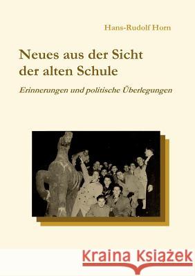 Neues aus der Sicht der alten Schule: Erinnerungen und politische Überlegungen Horn, Hans-Rudolf 9783839112113