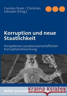 Korruption und neue Staatlichkeit: Perspektiven sozialwissenschaftlicher Korruptionsforschung Stark, Carsten 9783839112267 Books on Demand
